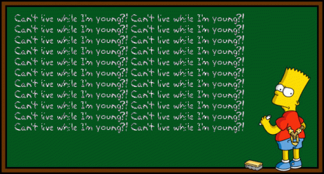 Bart Simpson writing on chalkboard, "Can't I live while I'm young?"